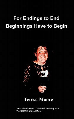 For Endings to End Beginnings Have to Begin by Moore, T.