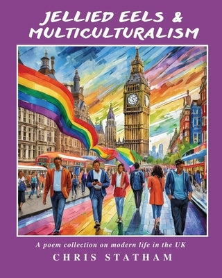 Jellied Eels & Multi-Culturalism: A Poetry Collection on Modern Life in the UK by Statham, Chris