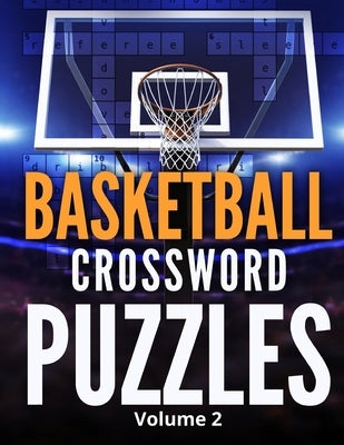 Basketball Crossword Puzzles (Volume 2): 8.5x11 Trivia Puzzle Book for Fans and Players by Publications, Dribble And Dunk