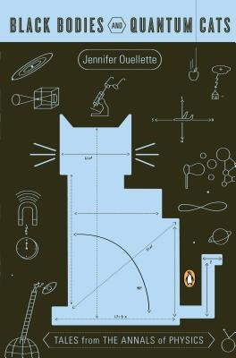 Black Bodies and Quantum Cats: Tales from the Annals of Physics by Ouellette, Jennifer