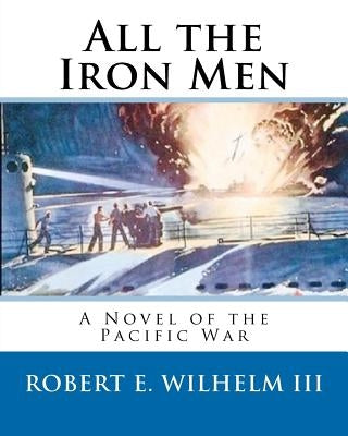 All the Iron Men: Welcome to Heaven Boys, We've Already Served Our Time in Hell... by Wilhelm III, Robert E.