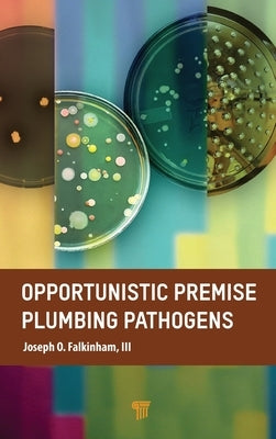 Opportunistic Premise Plumbing Pathogens by Falkinham III, Joseph O.