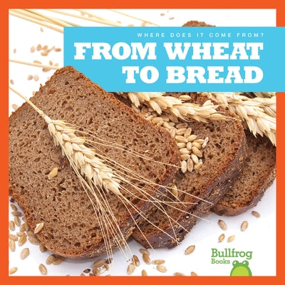 From Wheat to Bread by Nelson, Penelope S.