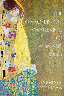The Extraordinary Awakening of Annabel Jones: A Tantric Fairytale by Woodhams, Andrena