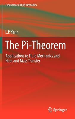 The Pi-Theorem: Applications to Fluid Mechanics and Heat and Mass Transfer by Yarin, L. P.