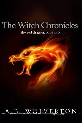 The Witch Chronicles: The Red Dragon: Book 2 by Wolverton, A. B.