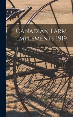 Canadian Farm Implements 1919 by Anonymous