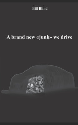 A brand new junk we drive. by Blind, Bill
