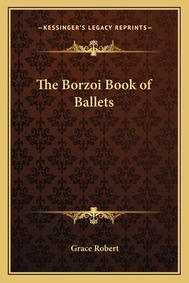The Borzoi Book of Ballets by Robert, Grace