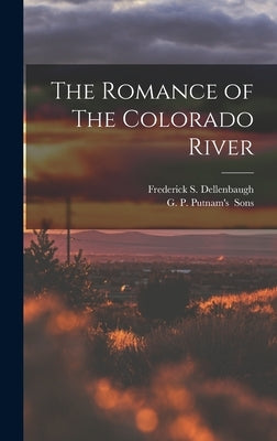 The Romance of The Colorado River by Dellenbaugh, Frederick S.