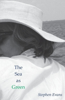 The Sea as Green: Collected Poems by Evans, Stephen