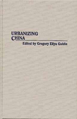 Urbanizing China by Guldin, Gregory
