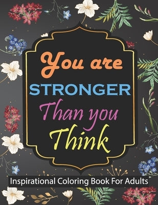 You are stronger than you think Inspirational Coloring Book For Adults: Motivational Quotes For Good Vibes by Publication, Kst2380 Tareq
