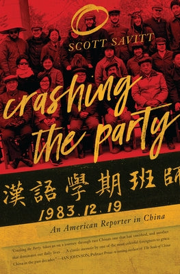 Crashing the Party: An American Reporter in China by Savitt, Scott