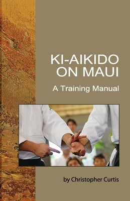 Ki-Aikido on Maui: A Training Manual by Shaner, David