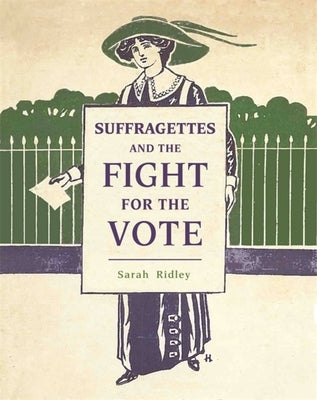 Suffragettes and the Fight for the Vote by Ridley, Sarah
