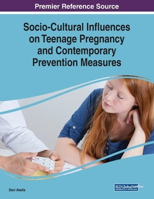 Socio-Cultural Influences on Teenage Pregnancy and Contemporary Prevention Measures by Akella, Devi