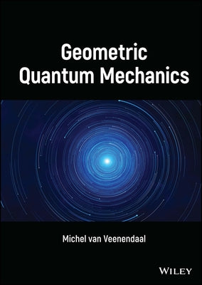 Geometric Quantum Mechanics by Van Veenendaal, Michel