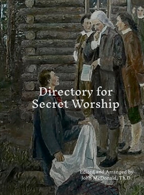 Directory for Secret Worship: The Log College & Seminary by McDonald, John
