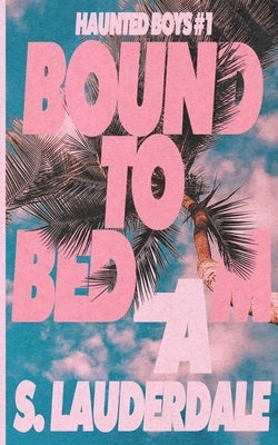 Bound to Bedlam by Lauderdale, S.