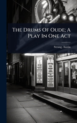 The Drums Of Oude; A Play In One Act by Strong, Austin