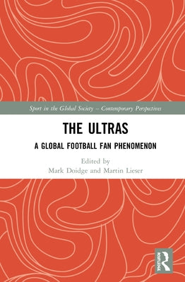 The Ultras: A Global Football Fan Phenomenon by Doidge, Mark