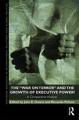 The War on Terror and the Growth of Executive Power?: A Comparative Analysis by Owens, John E.