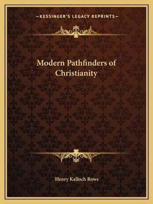 Modern Pathfinders of Christianity by Rowe, Henry Kalloch