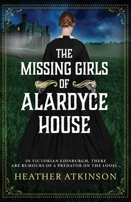 The Missing Girls of Alardyce House by Atkinson, Heather