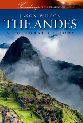 The Andes: A Cultural History by Wilson, Jason