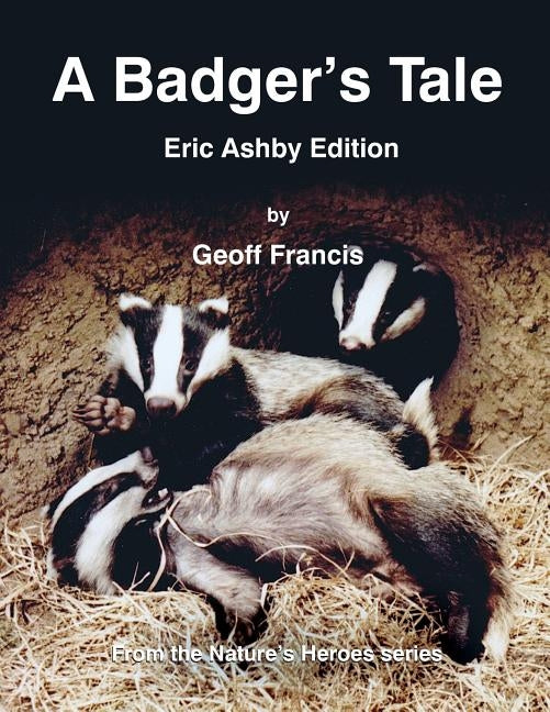 A Badger's Tale: Eric Ashby edition: From the Nature's Heroes series by Francis, Geoff