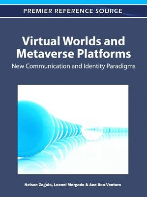 Virtual Worlds and Metaverse Platforms: New Communication and Identity Paradigms by Zagalo, Nelson