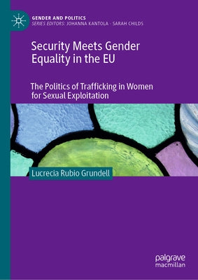 Security Meets Gender Equality in the EU: The Politics of Trafficking in Women for Sexual Exploitation by Rubio Grundell, Lucrecia