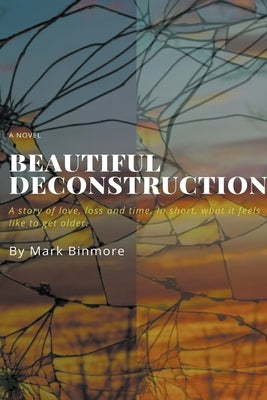 Beautiful Deconstruction by Binmore, Mark