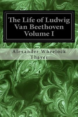 The Life of Ludwig Van Beethoven Volume I by Krehbiel, Henry Edward
