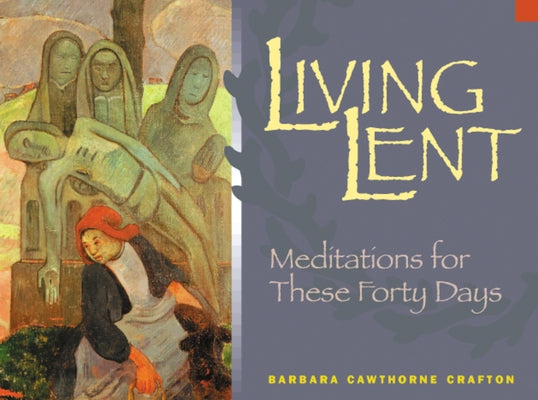 Living Lent: Meditations for These Forty Days by Crafton, Barbara Cawthorne