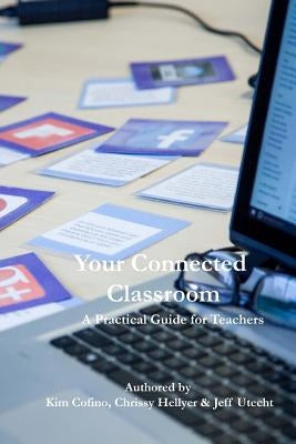 Your Connected Classroom: A Practical Guide for Teachers by Hellyer, Chrissy