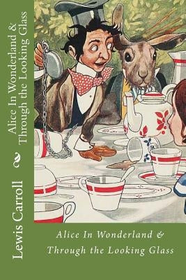Alice In Wonderland & Through the Looking Glass by Carroll, Lewis