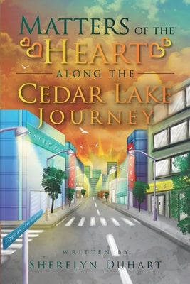 Matters of the Heart Along the Cedar Lake Journey by Duhart, Sherelyn