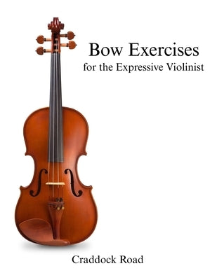 Bow Exercises for the Expressive Violinist by Schonberg, Benjamin