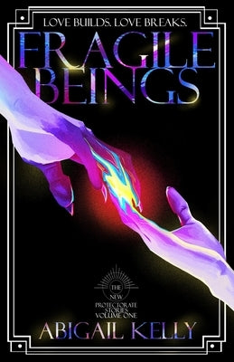 Fragile Beings: The New Protectorate Stories: Volume One by Kelly, Abigail
