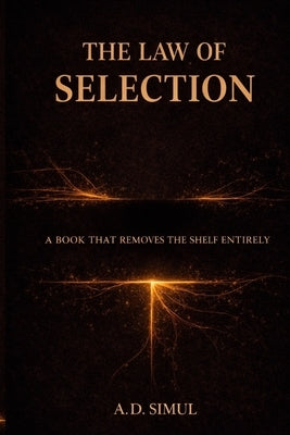 The Law of Selection: A Book That Removes the Shelf Entirely by Simul, A. D.
