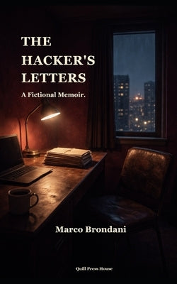 The Hacker's Letters: A Fictional Memoir. by Brondani, Marco