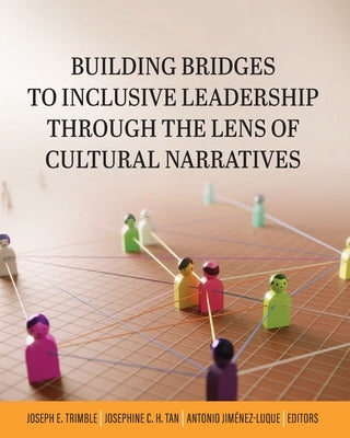 Building Bridges to Inclusive Leadership Through the Lens of Cultural Narratives by Trimble, Joseph