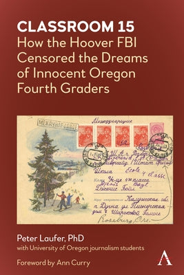 Classroom 15: How the Hoover FBI Censored the Dreams of Innocent Oregon Fourth Graders by Laufer, Peter