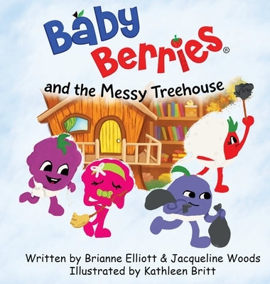 Baby Berries and the Messy Treehouse by Elliott, Brianne