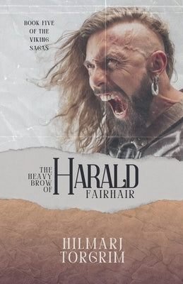 The Heavy Brow of Harald Fairhair by Torgrim, Hilmarj
