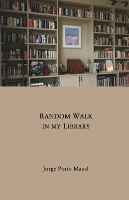 Random Walk in My Library by Pinto Mazal, Jorge