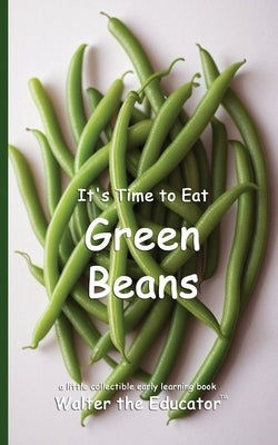 It's Time to Eat Green Beans by Walter the Educator