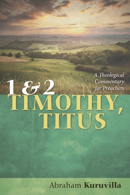 1 and 2 Timothy, Titus by Kuruvilla, Abraham
